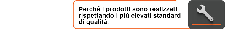 Perché i prodotti sono realizzati rispettando i più elevati standard di qualità.