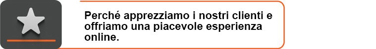 Perché apprezziamo i nostri clienti e offriamo una piacevole esperienza online.